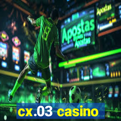 cx.03 casino